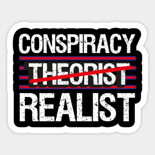 "Conspiracy Theorist Realist" Sticker